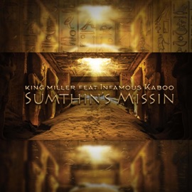 Sumthins Missin (feat. Infamous Kaboo) King Miller