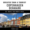 Greater Than a Tourist - Copenhagen Denmark: 50 Travel Tips from a Local (Unabridged) - Maddie Ipsen & Greater Than a Tourist