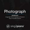 Photograph (Higher Key) [Originally Performed by Ed Sheeran] [Piano Karaoke Version] - Sing2Piano