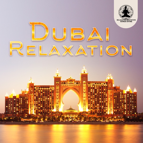 Dubai Relaxation: Arabian Chill Lounge, Oriental Music Nights, Unique Treasure of the Orient