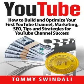 YouTube: How to Build and Optimize Your First YouTube Channel, Marketing, SEO, Tips and Strategies for YouTube Channel Success (YouTube Marketing, YouTube ... YouTube SEO, Social Media, Passive Income) (Unabridged)