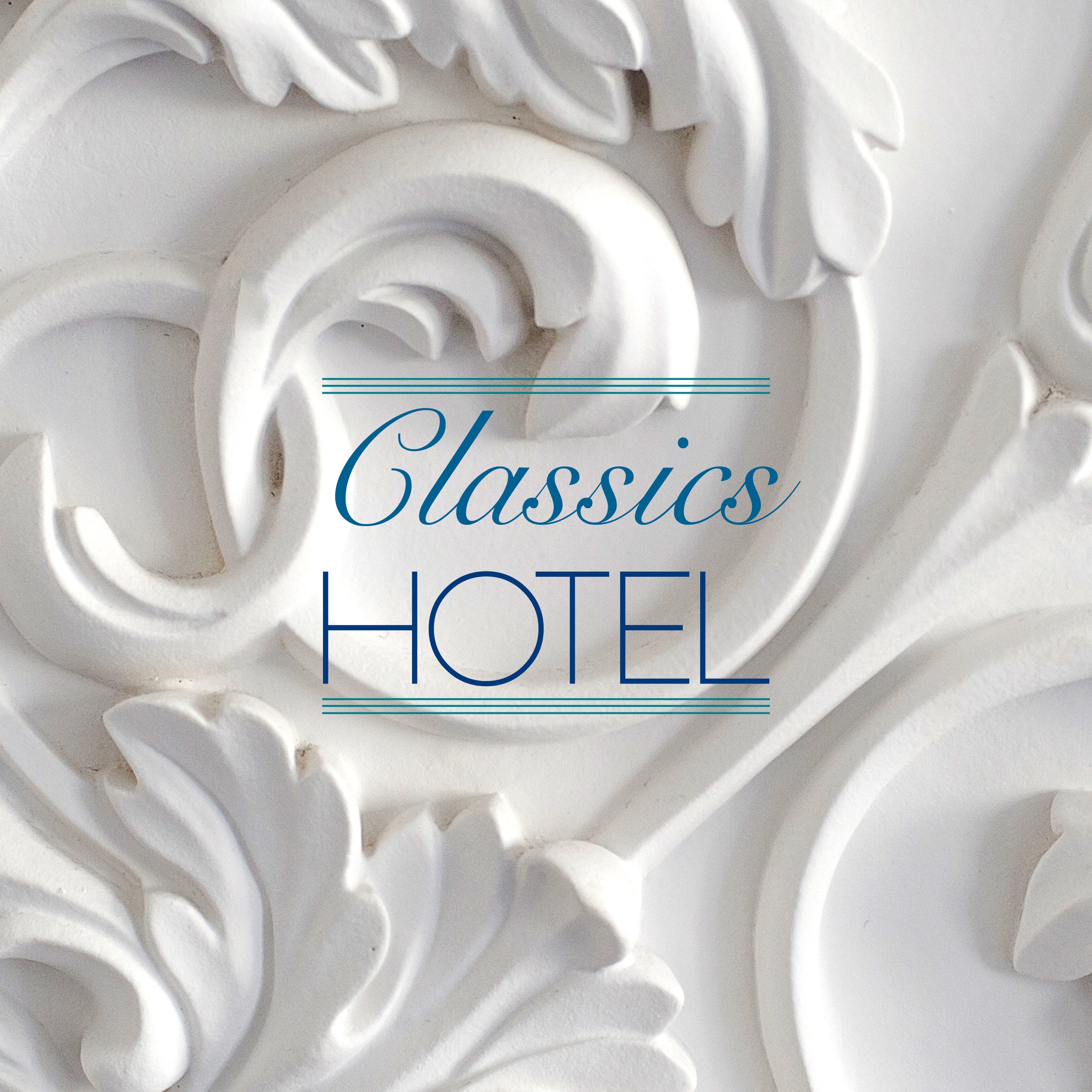 Classics Hotel (Refined Classical Compositions for Hotel Receptions)