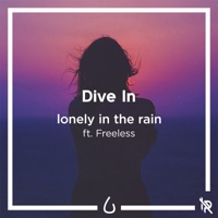 Dive In (feat. Freeless) - Single - Lonely in the Rain