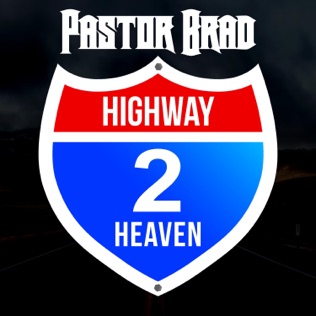 Pastor Brad Highway 2 Heaven