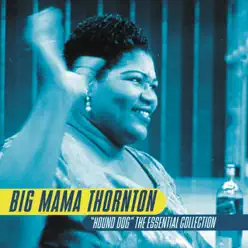 Hound Dog - The Essential Collection - Big Mama Thornton Hound Dog - The Essential Collection - Big Mama Thornton