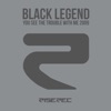 Black Legend - You See the Trouble with Me (We'll Be In Trouble Radio Edit)