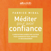 Méditer pour avoir confiance - Fabrice Midal