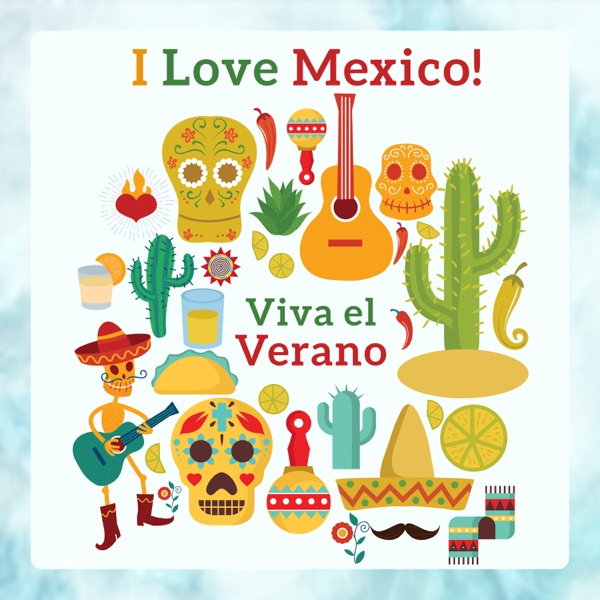 I Love México! Viva el Verano: Hot Summer Passion, Latin Fiesta, Instrumental Mexican Songs