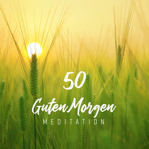 Guten Morgen Meditation: 50 Entspannende Naturmusik für Stressabbau, Muskelentspannung, Lebensenergie und einen schönen Tag