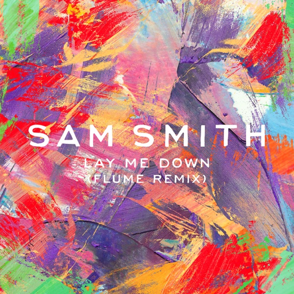 Lay Me Down (Flume Remix) - Single - Sam Smith