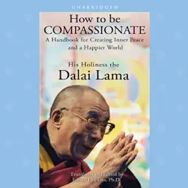 How to Be Compassionate (Unabridged)