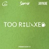 Too Relaxed (feat. JayKae & Safone) - Single