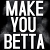 Make You Betta - Single