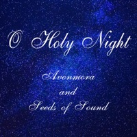 O Holy Night (feat. Seeds of Sound) - Single - Avonmora