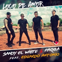 Loco de Amor (feat. Eduardo Antonio) - Single - Sandy el White & Paqba