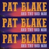 Pat Blake and the Bad Men