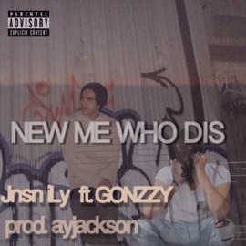 New Me Who Dis (feat. Gonzzy) Jnsn Ily
