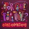 ¿Por Qué, Por Qué? - Canticuénticos