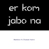 Er Kom Jabo Na (Bonus Version) [feat. Shadaab Hashmi] - Single