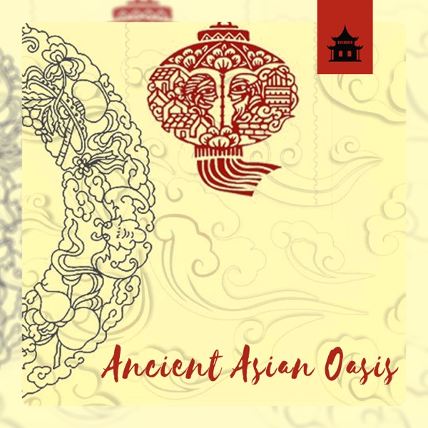 Ancient Asian Oasis – Oriental Zone of Relaxation Music for Chinese Deep Meditation