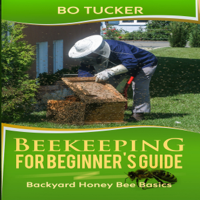 Beekeeping for Beginner's Guide: Backyard Honey Bee Basics (Unabridged) - Bo Tucker Cover Art