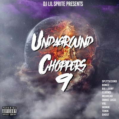 Undaground Choppers 9 (feat. SplytSecond, Bonez, Big Loony, Fluenci, McDread, Snake Lucci, VBL, Ikonik, Tonik & Gho5t) - Single