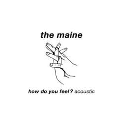 How Do You Feel? (Acoustic) - Single - The Maine