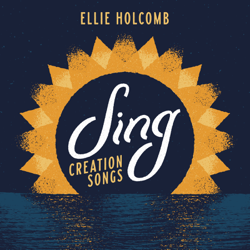 Sing: Creation Songs - Ellie Holcomb Cover Art