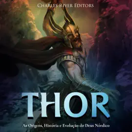 Thor: As Origens, História e Evolução do Deus Nórdico (Unabridged)
