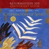 Reformation 500 Anniversary Album: Martin Luther- Celebration of Spirit