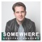 Somewhere - Geoffrey Andrews lyrics