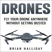 Drones: Fly Your Drone Anywhere Without Getting Busted (Unabridged)