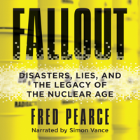Fallout: Disasters, Lies, and the Legacy of the Nuclear Age (Unabridged) - Fred Pearce Cover Art