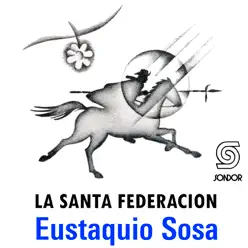 La Santa Federación - Eustaquio Sosa La Santa Federación - Eustaquio Sosa