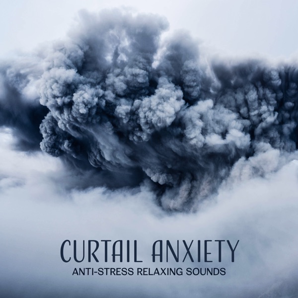Curtail Anxiety: Anti-Stress Relaxing Sounds
