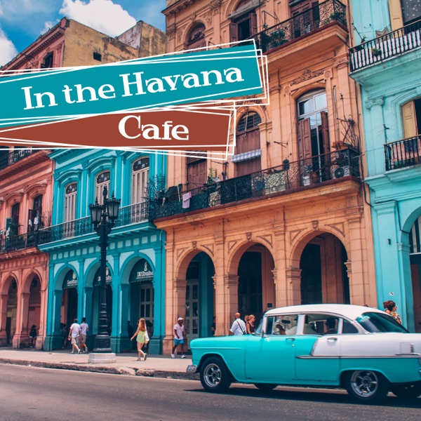 In the Havana Café: Best Latin Music, Cuba Caliente, Vintage Latin Lounge, Hot Rhythms for Soul & Body, Guitar Night Groove