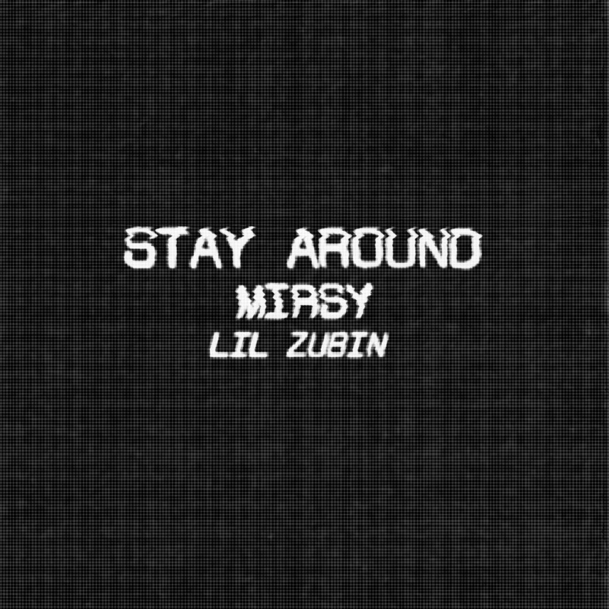 Stay around