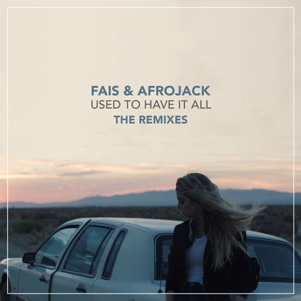 Used To Have It All (The Remixes) - EP - FÄIS & AFROJACK