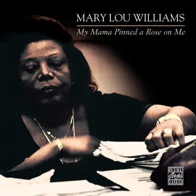 My Mama Pinned a Rose On Me - Mary Lou Williams My Mama Pinned a Rose On Me - Mary Lou Williams