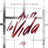 Alexis Escobar - Así Es La Vida
