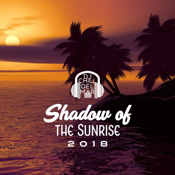 Shadow of the Sunrise 2018: Absolutely Stunning, Electronic Ambient, Summer Chillout Party & Cocktail