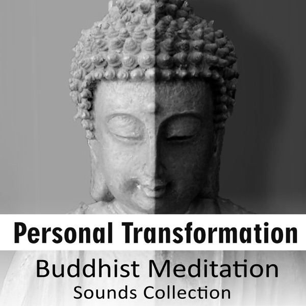 Personal Transformation: Buddhist Meditation Sounds Collection, Music for Yoga & Mindfulness, Deep Relaxation, Mind, Body Control & Harmony: Buddhist Meditation Sounds Collection, Music for Yoga & Mindfulness, Deep Relaxation, Mind, Body Control & Harmony