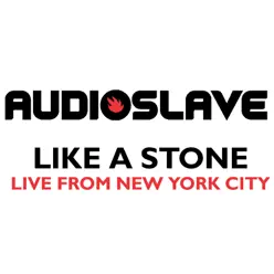Like a Stone (Live from New York City) - Single - Audioslave
