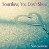 Something You Don't Show - Single