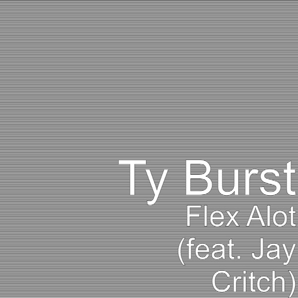 Flex Alot (feat. Jay Critch) - Single - Ty Burst