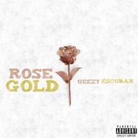 Rose Gold - Single - Geezy Escobar