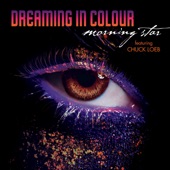 Dreaming in Colour - Morning Star (feat. Chuck Loeb) feat. Chuck Loeb