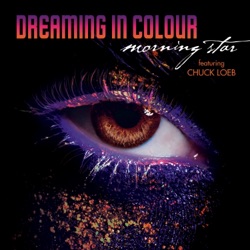 Dreaming in Colour - Morning Star (feat. Chuck Loeb)