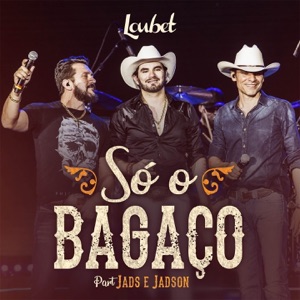 Só o Bagaço (feat. Jads & Jadson)