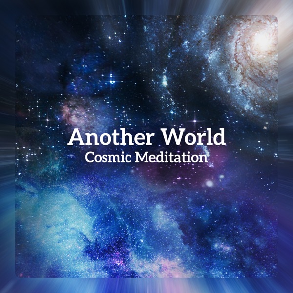Another World – Cosmic Meditation, Epic Space Music, Background for Inner Journey, Deep Experience, Lucid Dream